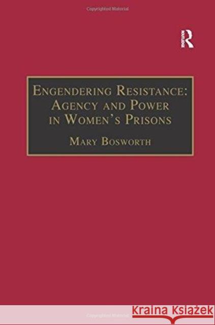 Engendering Resistance: Agency and Power in Women's Prisons Dr Mary Bosworth   9781138275263