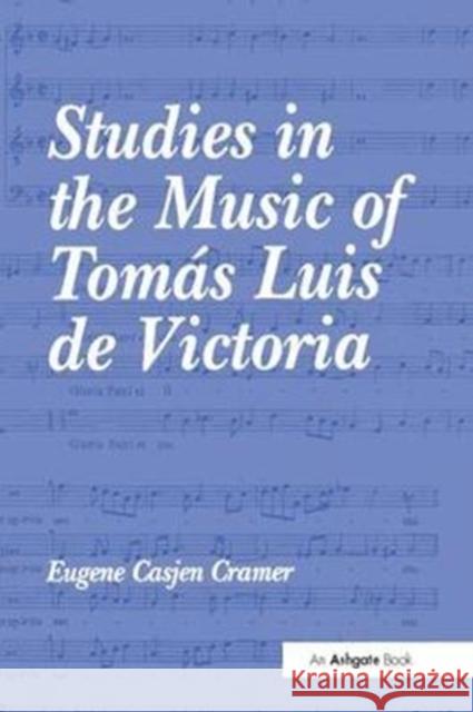 Studies in the Music of Tomás Luis de Victoria Cramer, Eugenecasjen 9781138275287 Routledge