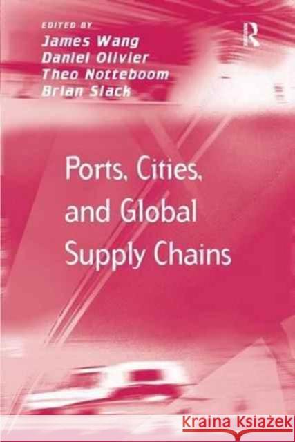Ports, Cities, and Global Supply Chains James Wang Daniel Olivier Theo Notteboom 9781138275485