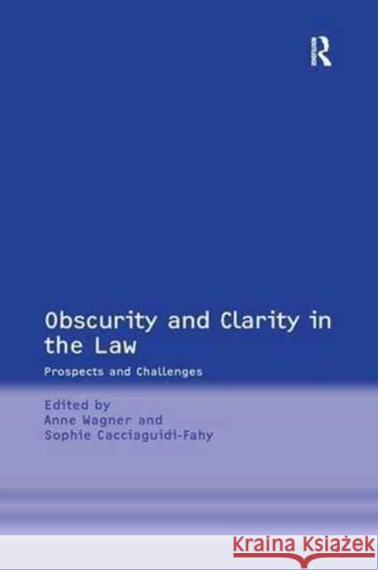 Obscurity and Clarity in the Law: Prospects and Challenges Sophie Cacciaguidi-Fahy Anne Wagner 9781138275508