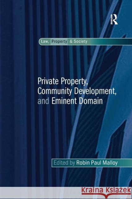 Private Property, Community Development, and Eminent Domain Robin Paul Malloy 9781138275539 Routledge