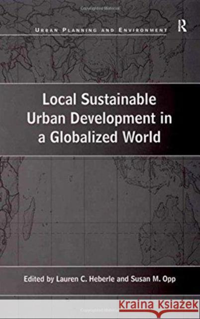 Local Sustainable Urban Development in a Globalized World Susan M. Opp Lauren C. Heberle 9781138275607 Routledge