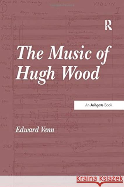 The Music of Hugh Wood Edward Venn 9781138275614