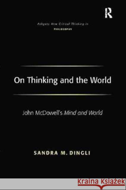 On Thinking and the World: John McDowell's Mind and World Sandra M. Dingli 9781138275669 Routledge