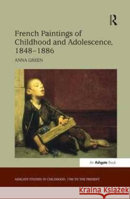 French Paintings of Childhood and Adolescence, 1848-1886 Anna Green 9781138275768 Routledge
