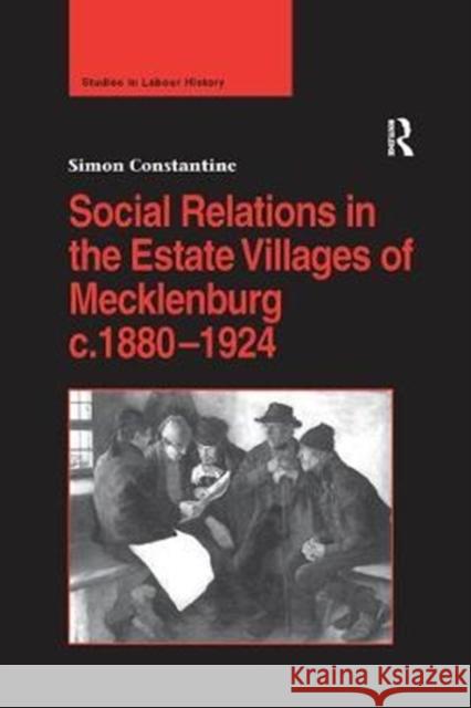 Social Relations in the Estate Villages of Mecklenburg C.1880-1924 Simon Constantine 9781138275775 Routledge