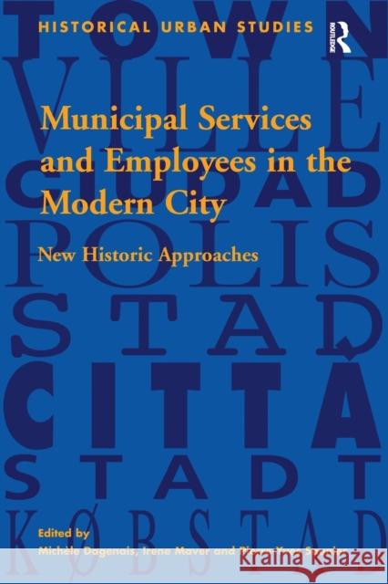 Municipal Services and Employees in the Modern City: New Historic Approaches Michele Dagenais Irene Maver 9781138275843