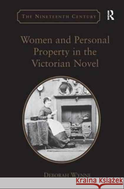 Women and Personal Property in the Victorian Novel Deborah Wynne 9781138276246 Routledge