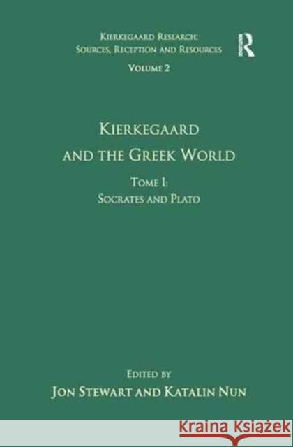 Volume 2, Tome I: Kierkegaard and the Greek World - Socrates and Plato Katalin Nun Jon Stewart 9781138276307 Routledge