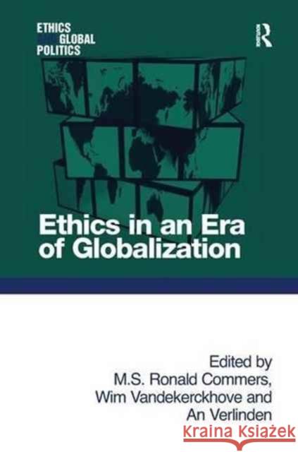 Ethics in an Era of Globalization M. S. Ronald Commers Wim Vandekerckhove 9781138276376 Routledge