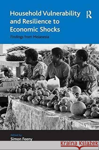 Household Vulnerability and Resilience to Economic Shocks: Findings from Melanesia Simon Feeny 9781138276697 Taylor & Francis Ltd