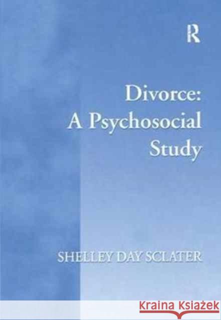 Divorce: A Psychosocial Study Shelley Day Sclater 9781138276772