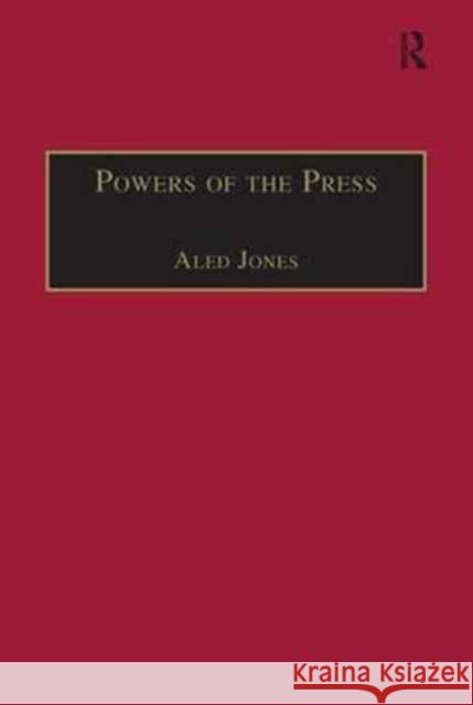 Powers of the Press: Newspapers, Power and the Public in Nineteenth-Century England Aled Jones   9781138276796