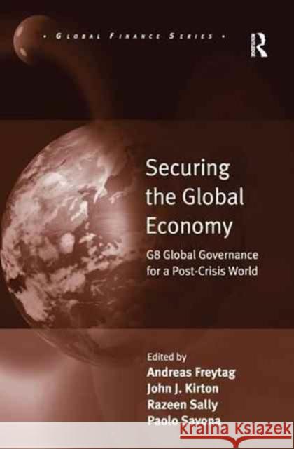 Securing the Global Economy: G8 Global Governance for a Post-Crisis World Andreas Freytag Paolo Savona John J. Kirton 9781138276918 Routledge