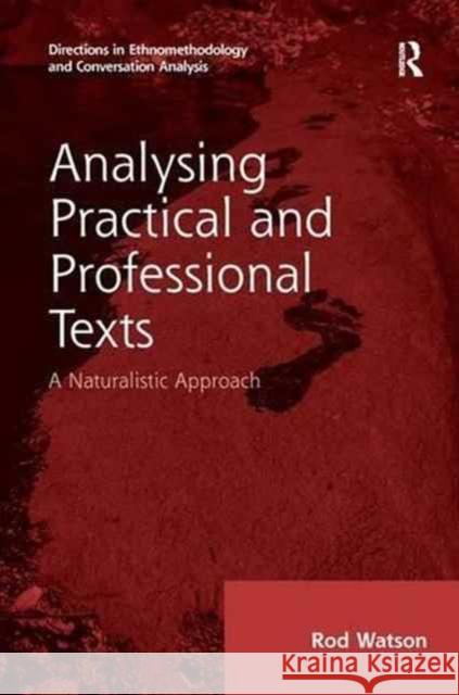 Analysing Practical and Professional Texts: A Naturalistic Approach Rod Watson 9781138276963 Routledge