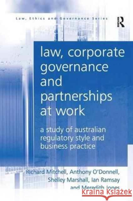 Law, Corporate Governance and Partnerships at Work: A Study of Australian Regulatory Style and Business Practice Richard Mitchell Anthony O'Donnell Shelley Marshall 9781138277120