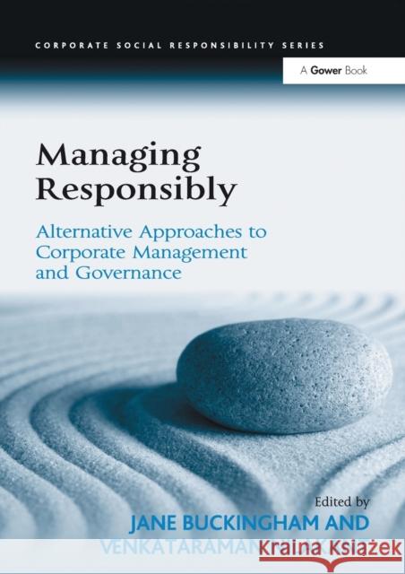 Managing Responsibly: Alternative Approaches to Corporate Management and Governance Venkataraman Nilakant Jane Buckingham 9781138277229 Routledge