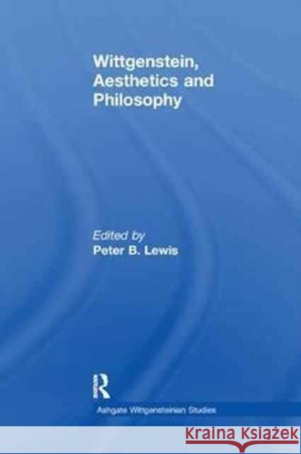 Wittgenstein, Aesthetics and Philosophy Peter B. Lewis 9781138277328 Routledge