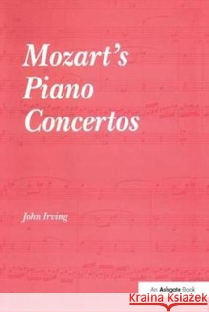 Mozart's Piano Concertos John Irving 9781138277359 Taylor & Francis Ltd