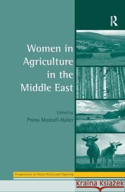 Women in Agriculture in the Middle East Pnina Motzafi-Haller 9781138277434 Routledge