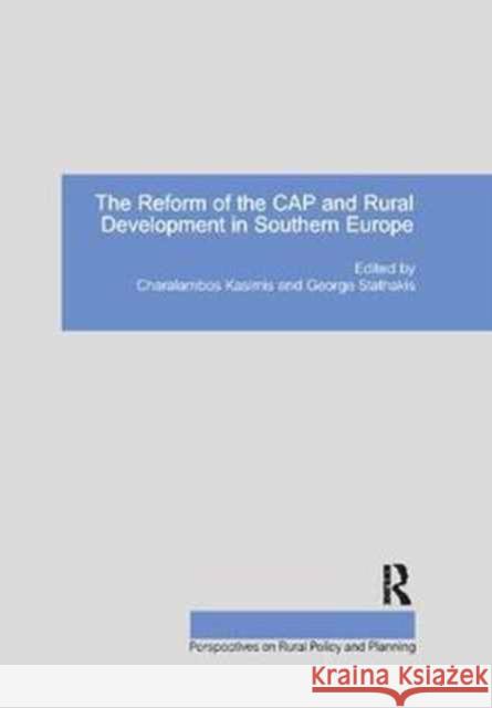 The Reform of the Cap and Rural Development in Southern Europe George Stathakis Charalambos Kasimis 9781138277533 Routledge