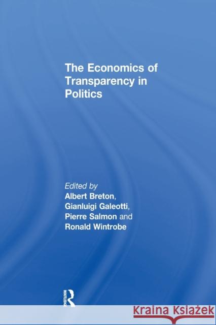 The Economics of Transparency in Politics Gianluigi Galeotti, Ronald Wintrobe 9781138277663