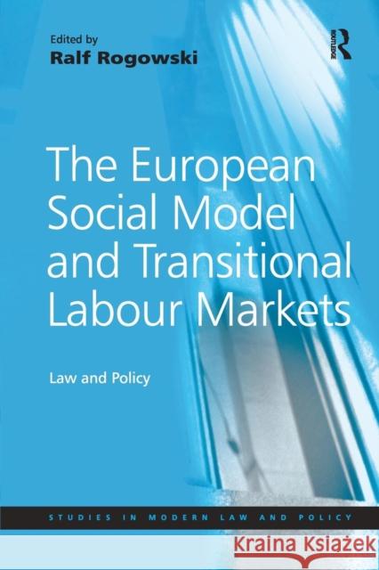 The European Social Model and Transitional Labour Markets: Law and Policy Ralf Rogowski 9781138277670 Taylor & Francis Ltd