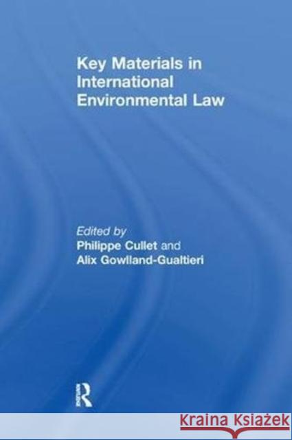 Key Materials in International Environmental Law Alix Gowlland-Gualtieri Philippe Cullet 9781138277854 Routledge