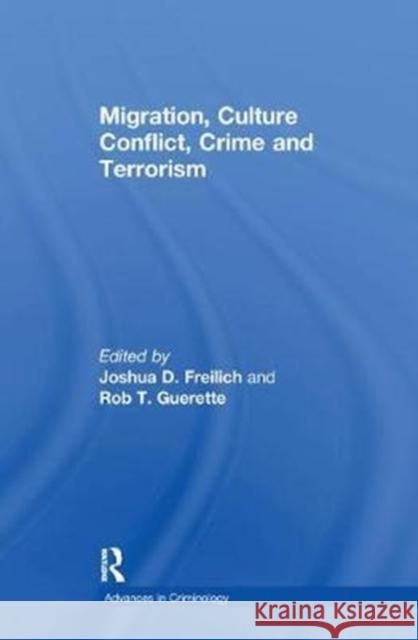 Migration, Culture Conflict, Crime and Terrorism Rob T. Guerette 9781138277885