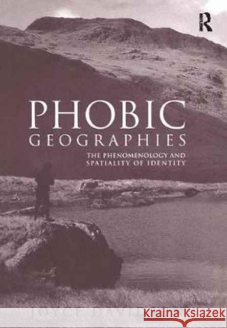 Phobic Geographies: The Phenomenology and Spatiality of Identity Joyce Davidson 9781138277922