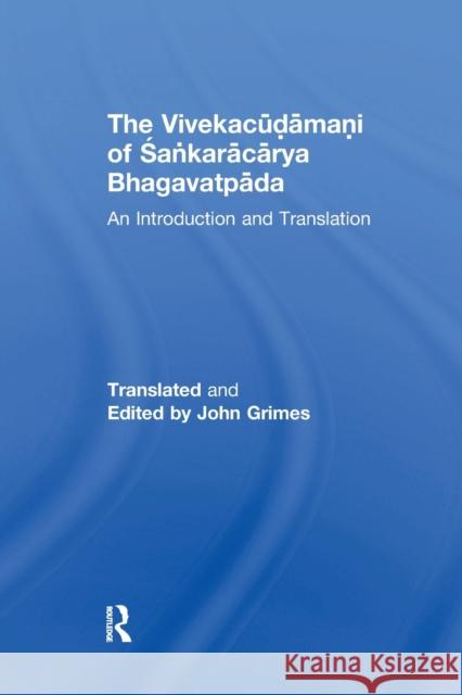 The Vivekacudamani of Sankaracarya Bhagavatpada: An Introduction and Translation John Grimes 9781138277953