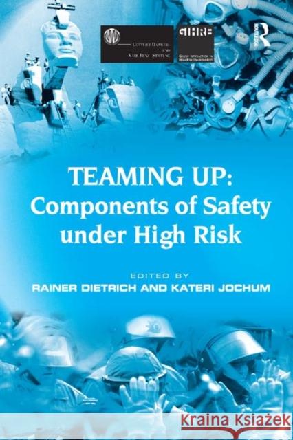 Teaming Up: Components of Safety Under High Risk Kateri Jochum Rainer Dietrich 9781138277960