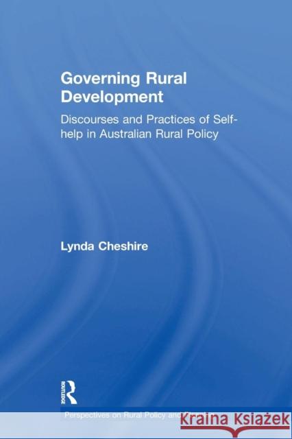 Governing Rural Development: Discourses and Practices of Self-help in Australian Rural Policy Cheshire, Lynda 9781138278035 Routledge