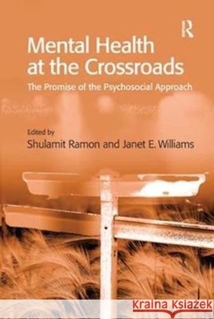 Mental Health at the Crossroads: The Promise of the Psychosocial Approach Janet E. Williams, Shulamit Ramon 9781138278080