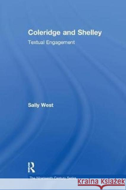 Coleridge and Shelley: Textual Engagement Sally West 9781138278301