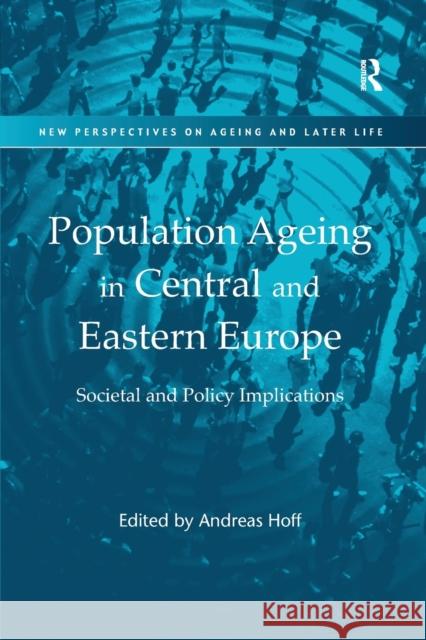 Population Ageing in Central and Eastern Europe: Societal and Policy Implications Andreas Hoff 9781138278561