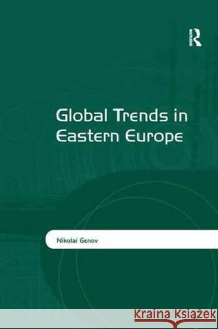 Global Trends in Eastern Europe Nikolai Genov 9781138278745 Taylor & Francis Ltd