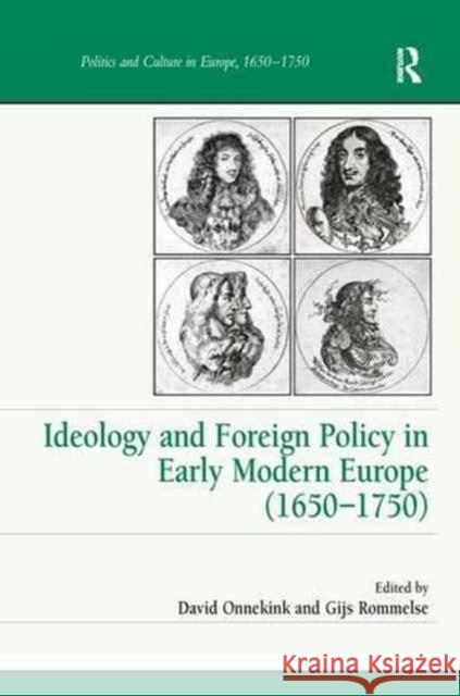 Ideology and Foreign Policy in Early Modern Europe (1650 1750) Gijs Rommelse David Onnekink 9781138278820 Routledge