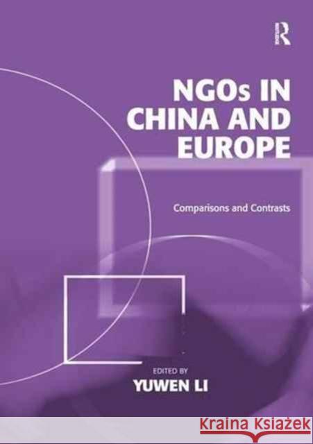 Ngos in China and Europe: Comparisons and Contrasts Yuwen Li 9781138278837