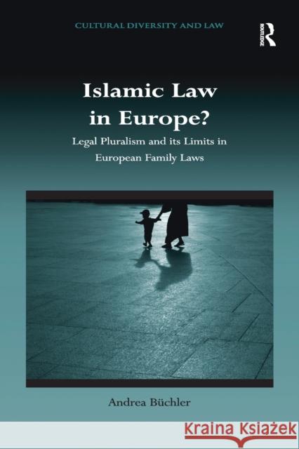 Islamic Law in Europe?: Legal Pluralism and Its Limits in European Family Laws Andrea Buchler 9781138278905