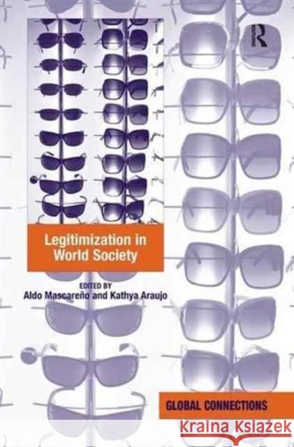 Legitimization in World Society Aldo Mascareno Kathya Araujo 9781138279087 Routledge