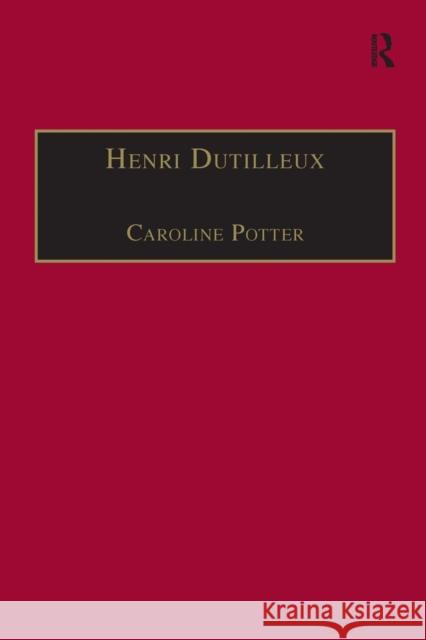 Henri Dutilleux: His Life and Works Caroline Potter 9781138279193 Routledge