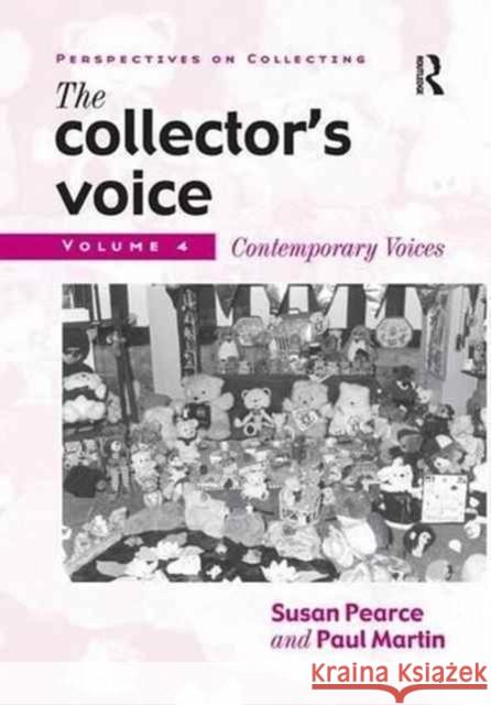The Collector's Voice: Critical Readings in the Practice of Collecting: Volume 4: Contemporary Voices Rosemary Flanders Fiona Morton  9781138279216 Routledge