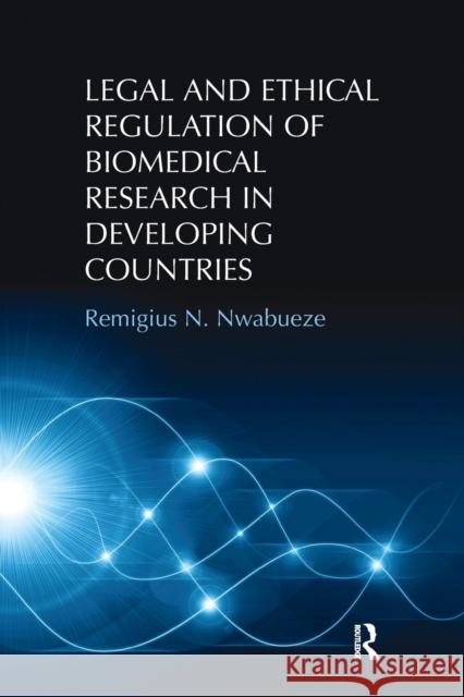 Legal and Ethical Regulation of Biomedical Research in Developing Countries Remigius N. Nwabueze 9781138279308 Routledge