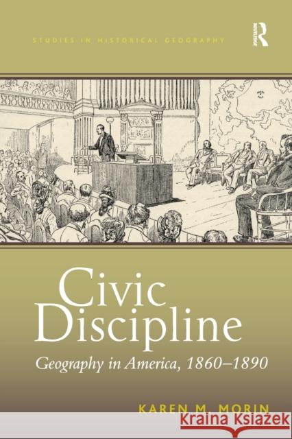 Civic Discipline: Geography in America, 1860-1890 Karen M. Morin 9781138279414 Routledge
