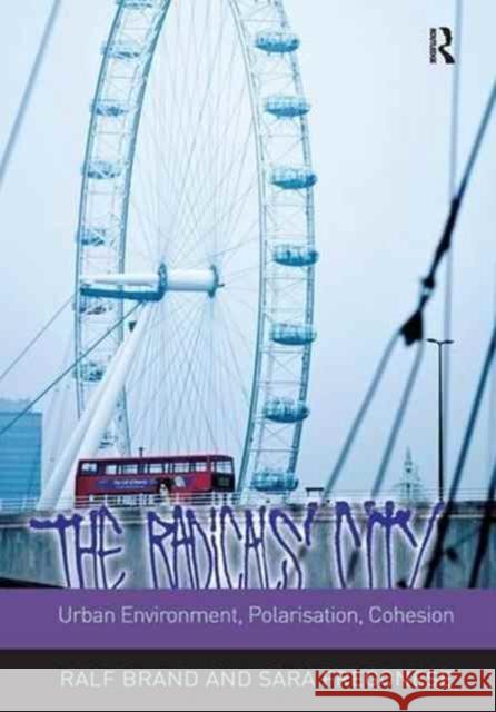 The Radicals' City: Urban Environment, Polarisation, Cohesion Ralf Brand Sara Fregonese 9781138279568 Routledge