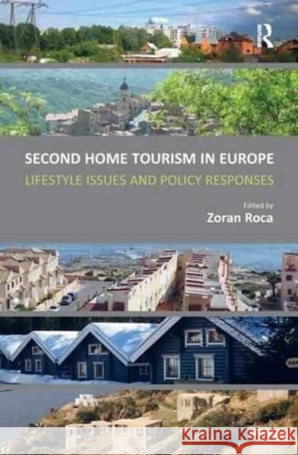 Second Home Tourism in Europe: Lifestyle Issues and Policy Responses Zoran Roca 9781138279582 Routledge