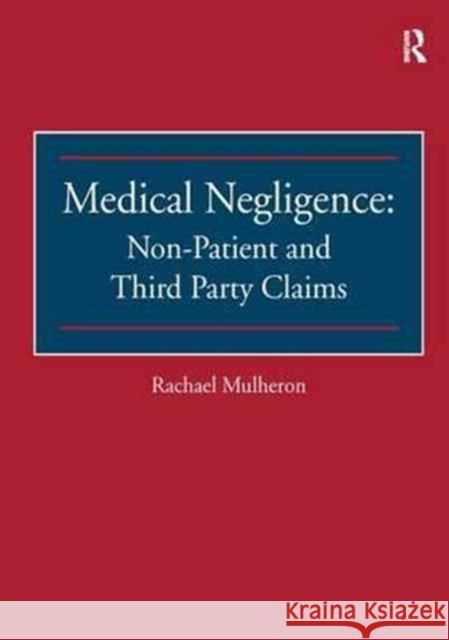 Medical Negligence: Non-Patient and Third Party Claims Rachael Mulheron 9781138279629 Routledge