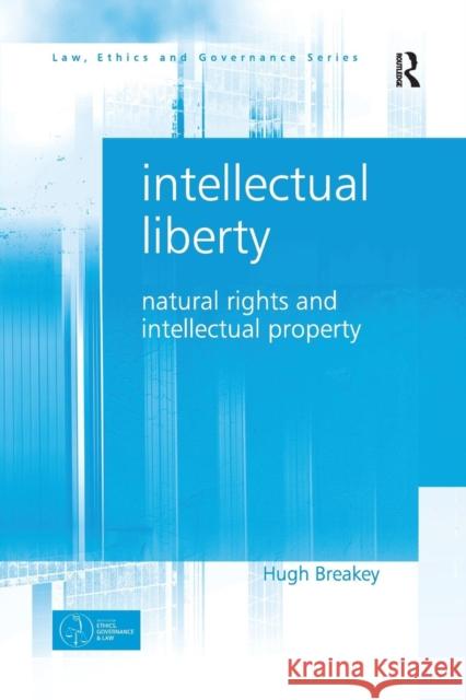 Intellectual Liberty: Natural Rights and Intellectual Property Hugh Breakey 9781138279704 Routledge