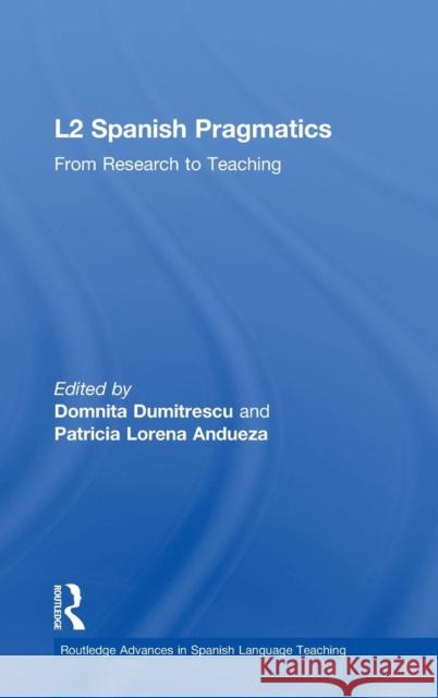 L2 Spanish Pragmatics: From Research to Teaching Domnita Dumitrescu Patricia Loren 9781138279933 Routledge
